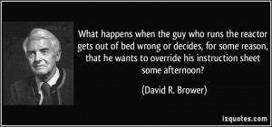 ... to override his instruction sheet some afternoon? - David R. Brower