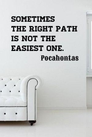 ... the right path is not the easiest one.' Pocahontas Quote Vinyl Decor