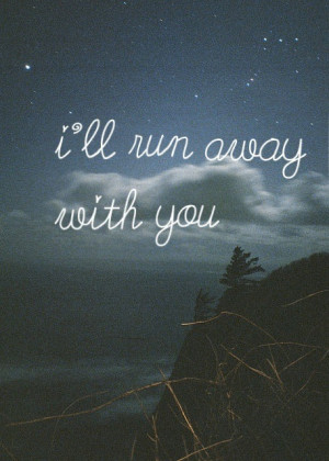 happy you run away run happiness true love love quotes cute quotes ...