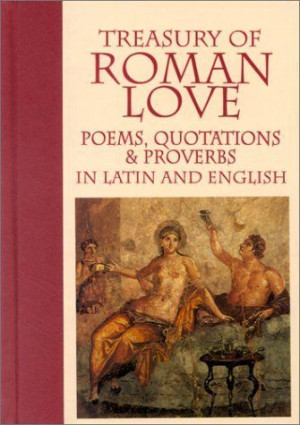 Treasury of Roman Love: Poems, Quotations & Proverbs : In Latin and ...