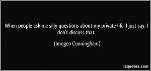 When people ask me silly questions about my private life, I just say ...