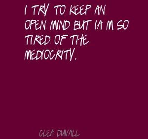 Clea Duvall I try to keep an open mind but I'm so Quote