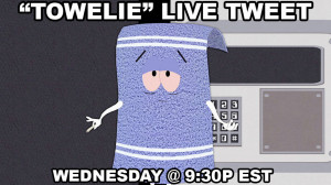 Towelie” Live Tweet TOMORROW!