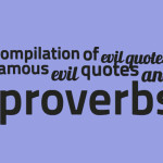 Compilation of evil quotes, famous evil quotes and proverbs