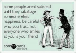 Not everyone is your friend..