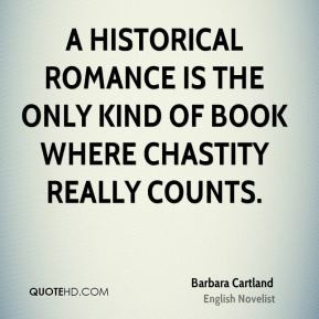 Barbara Cartland - A historical romance is the only kind of book where ...