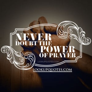 Never Doubt the Power of Prayer