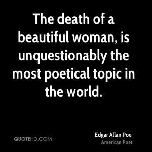 The death of a beautiful woman, is unquestionably the most poetical ...