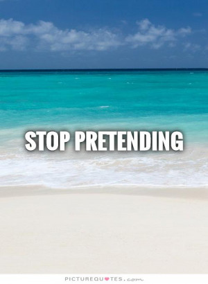 Stop Pretending You Care Quotes