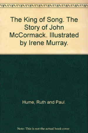... of Song. The Story of John McCormack. Illustrated by Irene Murray
