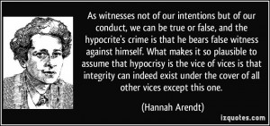 As witnesses not of our intentions but of our conduct, we can be true ...