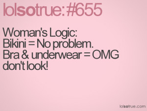 Woman's Logic: Bikini = No problem. Bra & underwear = OMG don't look!