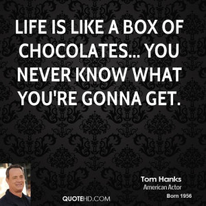 Life is like a box of chocolates... you never know what you're gonna ...