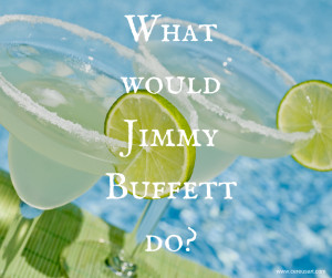 What would Jimmy Buffett do- beach quote
