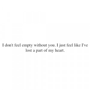 Fact Quote – I don’t feel empty without you.