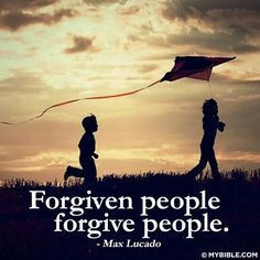 Forgiven people forgive people....Love this! Max Lucado quote...