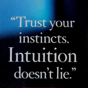 Intuition...I always knew in my gut that she was a bad bad person ...