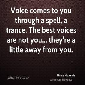 Barry Hannah - Voice comes to you through a spell, a trance. The best ...