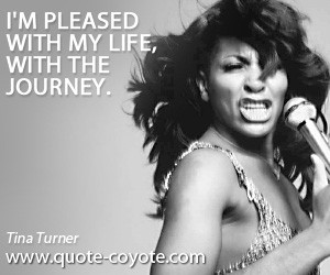 quotes - I'm pleased with my life, with the journey.