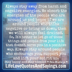 Always stay away from harsh and negative energies.