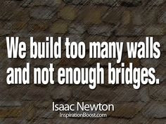 ... walls and not enough bridges isaac newton # quote more famous quotes
