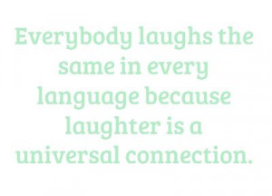 ... language because laughter is a universal connection. - Yakov Smirnoff