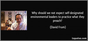 ... environmental leaders to practice what they preach? - David Frum
