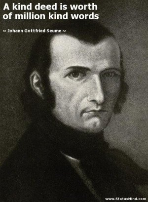 deed is worth of million kind words Johann Gottfried Seume Quotes