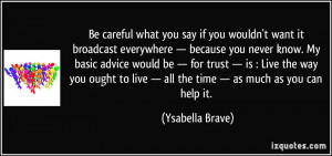 quote-be-careful-what-you-say-if-you-wouldn-t-want-it-broadcast ...