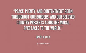 Peace, plenty, and contentment reign throughout our borders, and our ...