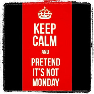 Keep Calm Funny Monday Quotes