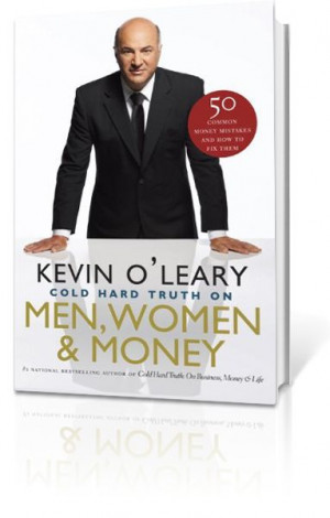 Kevin O'Leary - Cold Hard Truth On Men, Women and Money: Would be a ...