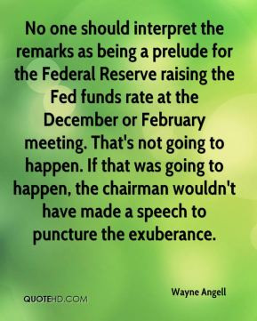 Wayne Angell - No one should interpret the remarks as being a prelude ...