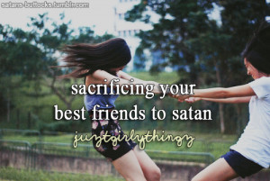 JUST GIRLY THINGS: Sacrificing your best friends to satan