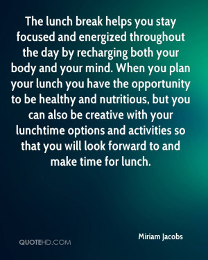 The lunch break helps you stay focused and energized throughout the ...