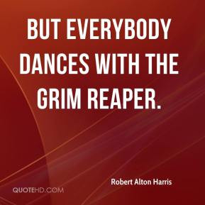 Robert Alton Harris - but everybody dances with the Grim Reaper.