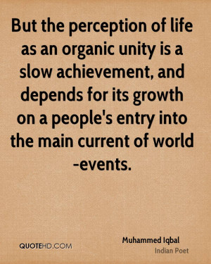 But the perception of life as an organic unity is a slow achievement ...