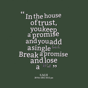 Quotes Picture: in the house of trust, you keep a promise and you add ...