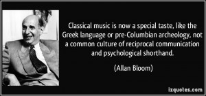Classical music is now a special taste, like the Greek language or pre ...
