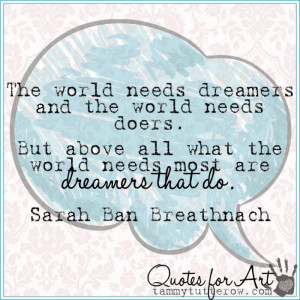 Quotes for Art | The world needs dreamers and the world needs doers ...