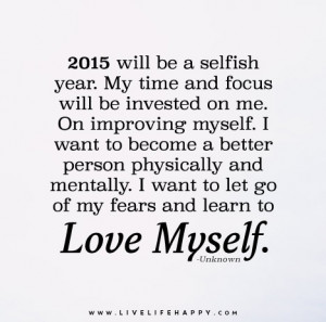 2015 will be a selfish year. My time and focus will be invested on me ...