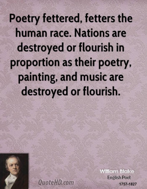 Poetry fettered, fetters the human race. Nations are destroyed or ...