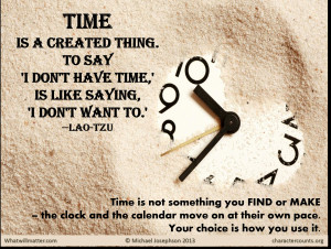 ... Time is not something you FIND or MAKE – the clock and the calendar