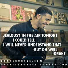 Jealousy In The Air #drake #drakequotes #quotes #picturequotes