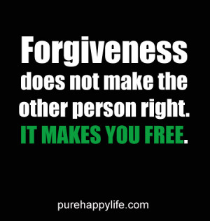 Positive Quote: Forgiveness does not make the other person right. It ...
