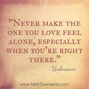 ... Make The One You Love Feel Alone, Especially When You’re Right There