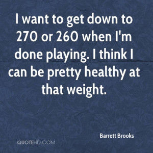 barrett-brooks-quote-i-want-to-get-down-to-270-or-260-when-im-done.jpg