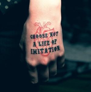 Choose not a life of imitation.