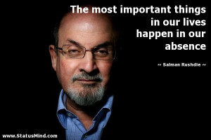 ... lives happen in our absence - Salman Rushdie Quotes - StatusMind.com