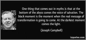 ... to come. At the darkest moment comes the light. - Joseph Campbell